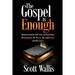 The Gospel Is Enough: Rediscovering the Good News of Jesus Christ: His Kingdom, His Power, His Sufficiency and His Grace