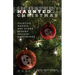 Haunted Christmas: Yuletide Ghosts And Other Spooky Holiday Happenings