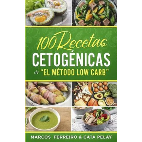 100 Recetas Cetogénicas de " El Método Low Carb": Recetas Fáciles para Perder Peso y Ganar Salud