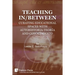Teaching In/Between: Curating Educational Spaces with autohistoria-teoría and conocimiento