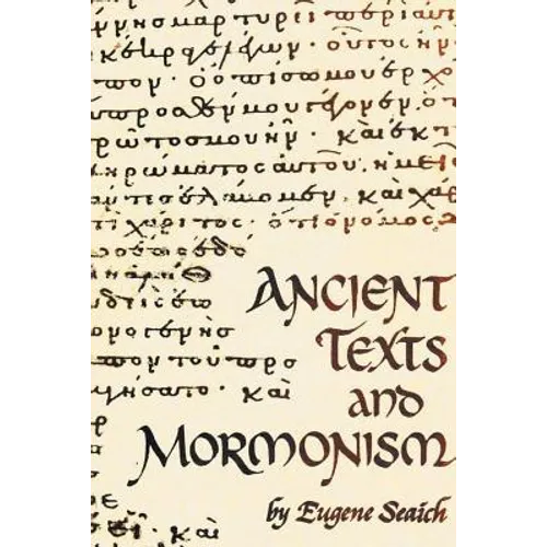 Ancient Texts And Mormonism The REAL Answer to Critics of Mormonism Showing that Mormonism is a genuine restoration of Primitive Christianity