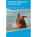 Rhodesian Ridgeback Training Guide Rhodesian Ridgeback Training Includes: Rhodesian Ridgeback Tricks, Socializing, Housetraining, Agility, Obedience,