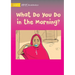 What Do You Do in the Morning?