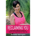 Reclaiming You: The Simple Wellness Guide for Health and Happiness for Over 45s