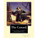 The Coward. By: Robert Hugh Benson: This third of Robert Hugh Benson's "mainstream" novels, The Coward, first published in 1912, may h