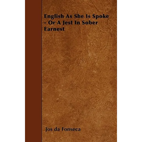 English As She Is Spoke - Or A Jest In Sober Earnest