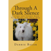 Through A Dark Silence: Loving and Living with Your Blind and Deaf Dog