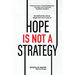 Hope Is Not A Strategy