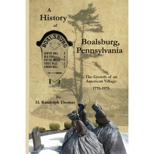 A History of Boalsburg, Pennsylvania, 1770-1975: The Growth of an American Village