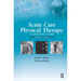 Acute Care Physical Therapy: A Clinician's Guide