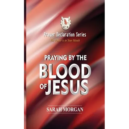 The Prayer Declaration Series: Praying by the Blood of Jesus