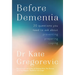 Before Dementia: 20 Questions You Need to Ask about Preventing, Preparing, Coping