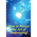 How to Master the Art of Beekeeping!: How To Start Your Own Bee Farm
