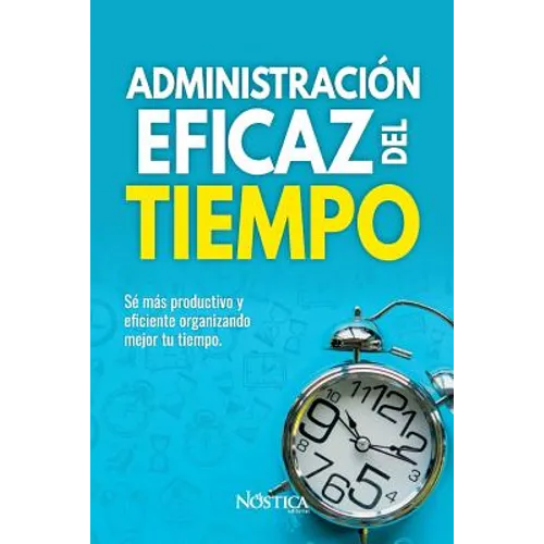 Administración Eficaz del Tiempo: Sé más productivo y eficiente organizando mejor tu tiempo.