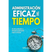 Administración Eficaz del Tiempo: Sé más productivo y eficiente organizando mejor tu tiempo.