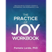 The Practice of Joy Workbook: Creating Revolutionary Change in our Personal and Professional Lives
