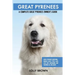 Great Pyrenees: Great Pyrenees Breeding, Where to Buy, Types, Care, Cost, Diet, Grooming, and Training all Included. A Complete Great