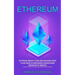Ethereum: A Crash Course to Understanding Ethereum Mining Mechanisms for Beginners (The Ultimate Beginner's Guide About Blockchain Wallet)