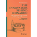 The Innovators Behind Leonardo: The True Story of the Scientific and Technological Renaissance
