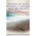 Walking by Faith and Not by Sight: Trusting God When Life Does Not Make Sense