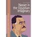 Nasser in the Egyptian Imaginary