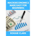 Macroeconomics Made Easy For Beginners: A Practical Guide to Economic Cycles, Inflation, Policy, Trade, and the Big Picture Economy