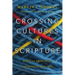 Crossing Cultures in Scripture: Biblical Principles for Mission Practice