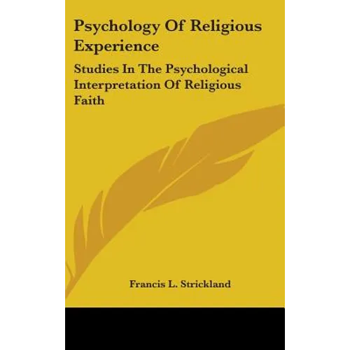 Psychology Of Religious Experience: Studies In The Psychological Interpretation Of Religious Faith