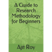 A Guide to Research Methodology for Beginners