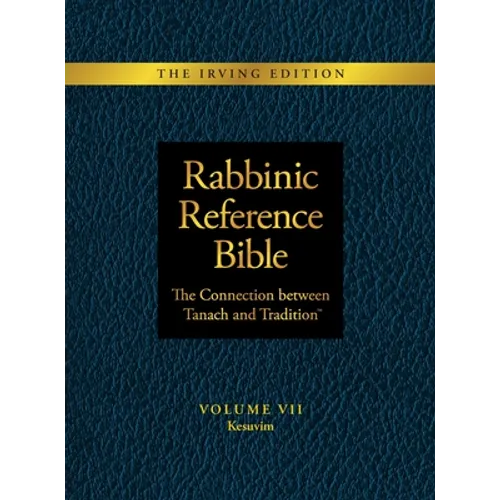 Rabbinic Reference Bible: The Connection Between Tanach and Tradition: Volume VII: Kesuvim