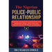 The Nigerian Police-Public Relationship: Building Community Cooperation and Improving Public Affection and Perception of the Police in Nigeria