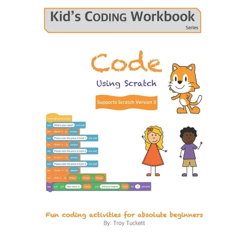 Code Using Scratch: Fun coding activities for absolute beginners