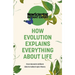 How Evolution Explains Everything about Life