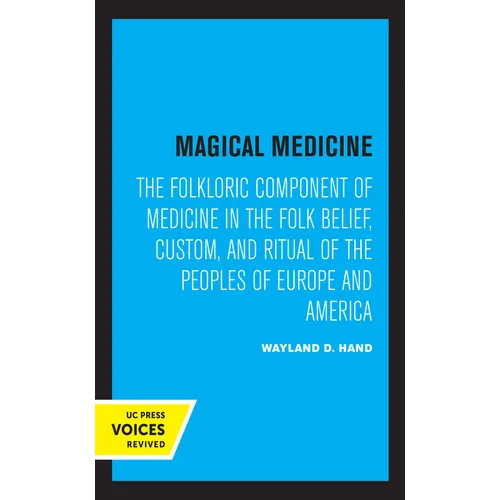 Magical Medicine: The Folkloric Component of Medicine in the Folk Belief, Custom, and Ritual of the Peoples of Europe and America