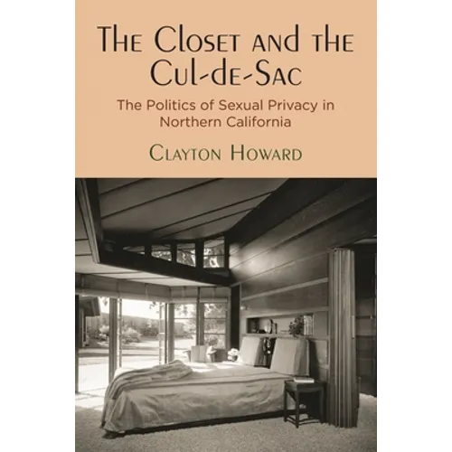 The Closet and the Cul-De-Sac: The Politics of Sexual Privacy in Northern California