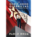 The Robin Hood Guerrillas: The Epic Journey of Uruguay's Tupamaros