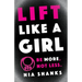 Lift Like a Girl: Be More, Not Less.
