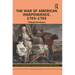 The War of American Independence, 1763-1783: Falling Dominoes