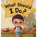 What should I do?