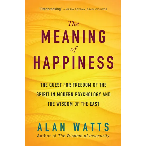 The Meaning of Happiness: The Quest for Freedom of the Spirit in Modern Psychology and the Wisdom of the East