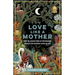 Love Like a Mother: How the Sacred Work of Motherhood Reveals the Maternal Heart of God