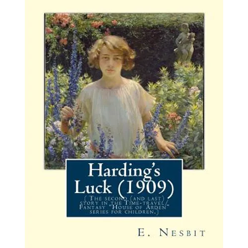Harding's Luck (1909), By E. Nesbit and illustrated By H. R. Millar(1869 ? 1942: ( The second (and last) story in the Time-travel/Fantasy "House of Ar