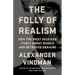 The Folly of Realism: How the West Deceived Itself about Russia and Betrayed Ukraine