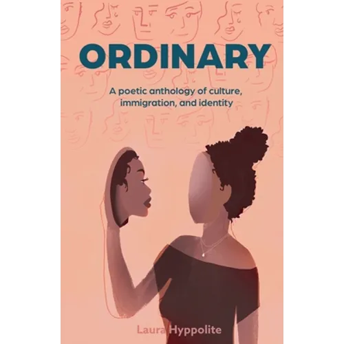 Ordinary: A poetic anthology of culture, immigration, & identity