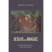 Jesus and Magic: Freeing the Gospel Stories from Modern Misconceptions