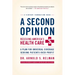 A Second Opinion: Rescuing America's Health Care: A Plan for Universal Coverage Serving Patients Over Profit