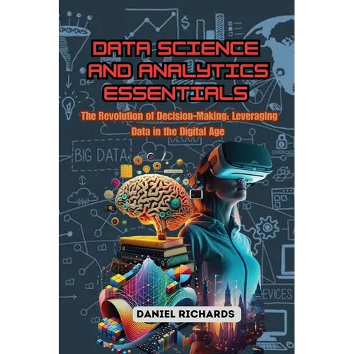 Data Science and Analytics Essentials: The Revolution of Decision-Making: Leveraging Data in the Digital Age