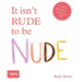 It Isn't Rude to Be Nude