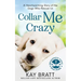 Collar Me Crazy: Heartwarming Stories of the Dogs Who Rescue Us!