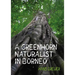A Greenhorn Naturalist in Borneo